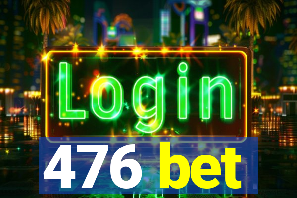 476 bet